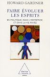 Faire �voluer les esprits : En politique, dans l'entreprise et dans la vie priv�e