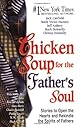 Chicken Soup for the Father's Soul: 101 Stories to Open the Hearts and Rekindle the Spirits of Fathers (Chicken Soup for the Soul)