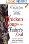 Chicken Soup for the Father's Soul: 101 Stories to Open the Hearts and Rekindle the Spirits of Fathers (Chicken Soup for the Soul)