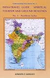 India-travel Guide: Spiritual Tourism and Ground Realities (Understanding India Series No. 2) (Pt. 1)