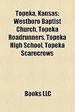 Topeka, Kansas: Westboro Baptist Church, Topeka Roadrunners, Topeka High School, Topeka Scarecrows-