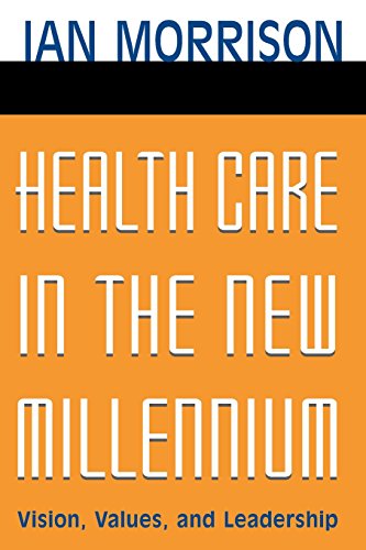 Health Care in the New Millennium: Vision, Values, and Leadership