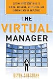 The Virtual Manager: Cutting-Edge Solutions for Hiring, Managing, Motivating, and Engaging Mobile Employees