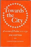 Towards the city : a version of Psalms 101-150
