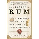 And a Bottle of Rum: A History of the New World in Ten Cocktails by  Wayne Curtis