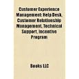 Customer Experience Management: Help Desk, Customer Relationship Management, Technical...