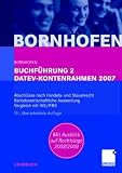 Buchführung 2 DATEV-Kontenrahmen 2007: Abschlüsse nach Handels- und Steuerrecht - Betriebswirtschaftliche Auswertung - Vergleich mit IAS/IFRS