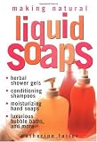 Making Natural Liquid Soaps: Herbal Shower Gels Conditioning Shampoos Moisturizing Hand Soaps (Paperback)