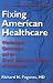Fixing American Healthcare: Wonkonians, Gekkonians, and the Grand Unification Theory of Healthcare