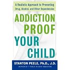 Addiction Proof Your Child: A Realistic Approach to Preventing Drug, Alcohol, and Other... by Stanton Peele