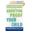 Addiction-proof Your Child: A Realistic Approach to Preventing Drug, Alcohol, and Other Dependencies