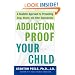Addiction-proof Your Child: A Realistic Approach to Preventing Drug, Alcohol, and Other Dependencies