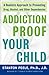 Image of Addiction Proof Your Child: A Realistic Approach to Preventing Drug, Alcohol, and Other Dependencies