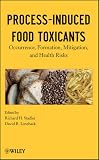 Process-Induced Food Toxicants: Occurrence, Formation, Mitigation, and Health Risks