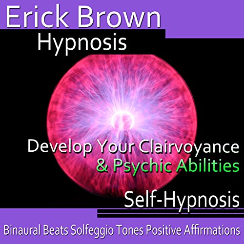 Develop Your Clairvoyance and Psychic Abilities: Self-Hypnosis & Meditation