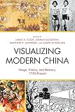 Visualizing modern China : image, history, and memory, 1750-present