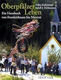 Oberpf&auml;lzer Leben: Ein Hausbuch von Fronleichnam bis Martini - 