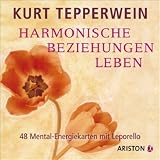 Harmonische Beziehungen leben: 48 Mental-Energiekarten mit Leporello - Kurt Tepperwein