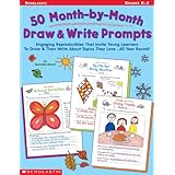 50 Month-by-Month Draw and Write Prompts: Engaging Reproducibles That Invite Young Learners To Draw and Then Write About Topics They Love.All Year Round