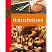 Holzschnitzen: Projekte und Techniken