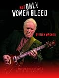 NOT ONLY WOMEN BLEED, Vignettes from the Heart of a Rock Musician