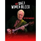 NOT ONLY WOMEN BLEED, Vignettes from the Heart of a Rock Musician