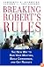 Breaking Robert's Rules: The New Way to Run Your Meeting, Build Consensus, and Get Results