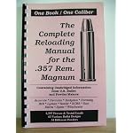 The Complete Reloading Manual for the .357 Rem. Magnum Containing Unabridged Information from U.S. Bullet and Powder Makers One Book / One Caliber book cover