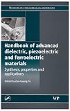 Handbook of Advanced Dielectric, Piezoelectric and Ferroelectric Materials: Synthesis, Properties and Applications