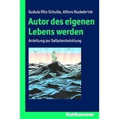 Autor des eigenen Lebens werden; Anleitung zur Selbstentwicklung: Anleitung zur Selbstentwicklung. Mit einem Beitrag von Alfons Huckebrink