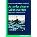 Autor des eigenen Lebens werden; Anleitung zur Selbstentwicklung: Anleitung zur Selbstentwicklung. Mit einem Beitrag von Alfons Huckebrink