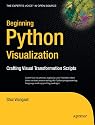 Beginning Python Visualization: Crafting Visual Transformation Scripts (Books for Professionals by Professionals)