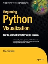 Beginning Python Visualization: Crafting Visual Transformation Scripts (Books for Professionals by Professionals)