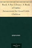 Rock A Bye Library: A Book of Fables Amusement for Good Little Children