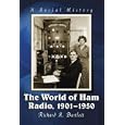 The World of Ham Radio, 1901-1950: A Social History by Richard A. Barlett