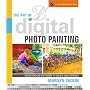 The Art of Digital Photo Painting: Using Popular Software to Create Masterpieces (A Lark Photography Book)