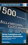 Private foundations and development partnerships : American philanthropy and global development agendas