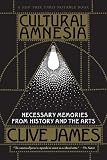 Cultural Amnesia: Necessary Memories from History and the Arts