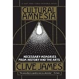 Cultural Amnesia: Necessary Memories from History and the Arts