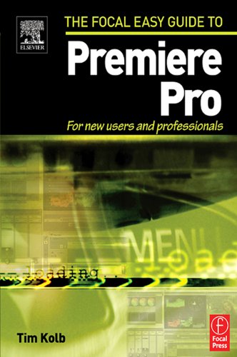 Focal Easy Guide to Premiere Pro: For New Users and Professionals (The Focal Easy Guide)