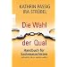 Die Wahl der Qual: Handbuch f�r Sadomasochisten und solche, die es werden wollen