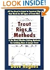 Trout Rigs & Methods: All You Need to Know to Construct Rigs That Work for All Types of Trout Flies & the Most Effective Fishing Methods for Catching More & Larger Trout