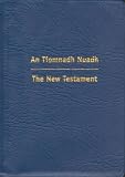 Tiomnadh Nuadh : ar Tighearna agus ar Slanaighir iosa Criosd : air a Tharraing on Ghrèigis a-chum Gàidhlig na h-Alba : Maille ri Eadar-theangachadh gu Beurla a rèir Teacsta Ur Breatannach an Rìgh Seum