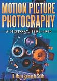 Motion Picture Photography: A History, 1891-1960