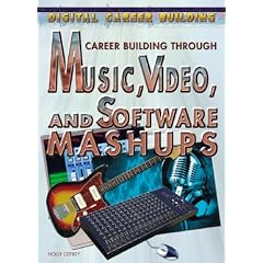 Career Building Through Music, Video, and Software Mashups (Digital Career Building)