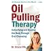 Oil Pulling Therapy: Detoxifying and Healing the Body Through Oral Cleansing