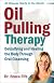 Oil Pulling Therapy: Detoxifying and Healing the Body Through Oral Cleansing