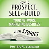 How to Prospect, Sell, and Build Your Network Marketing Business with Stories How to Prospect, Sell, and Build Your Network Marketing Business with Stories