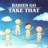 Babies Go Take That