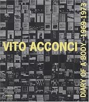 Vito Acconci: Diary of a Body 1969 -1973